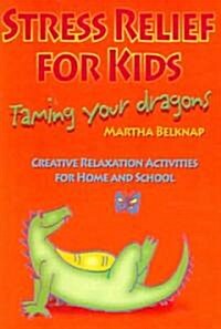 Stress Relief for Kids: Taming Your Dragons (Paperback)