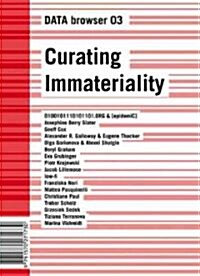 Curating Immateriality: The Work of the Curator in the Age of Network Systems (Paperback)