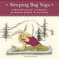 Sleeping Bag Yoga: Stretch! Relax! Energize! for Hikers, Bikers and Kayakers (Paperback, Updated)