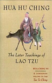 Hua Hu Ching: The Later Teachings of Lao Tsu (Paperback)