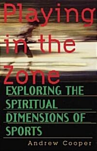 Playing in the Zone: Exploring the Spiritual Dimensions of Sports (Paperback)