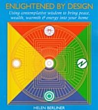 Enlightened by Design: Using Contemplative Wisdom to Bring Peace, Wealth, Warmth and Energy Into Your H Ome (Paperback)