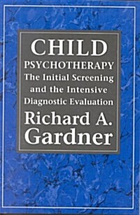 Child Psychotherapy: The Initial Screening and the Intensive Diagnostic Evaluation (Paperback)