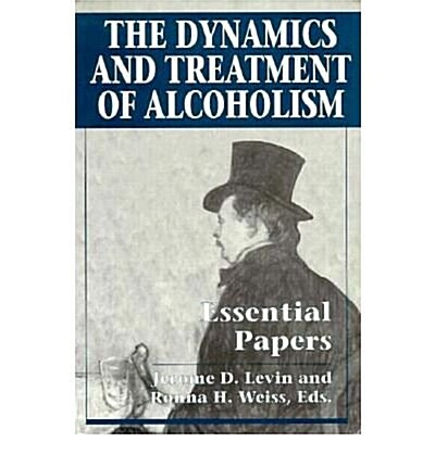 The Dynamics and Treatment of Alcoholism: Essential Papers (Hardcover)