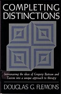 Completing Distinctions: Interweaving the Ideas of Gregory Bateson and Taoism into a unique approach to therapy (Paperback)