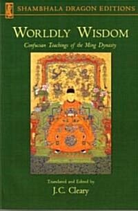Worldly Wisdom: Confucian Teachings of the Ming Dynasty (Paperback)