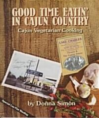 Good Time Eatin in Cajun Country: Cajun Vegetarian Cooking (Paperback)