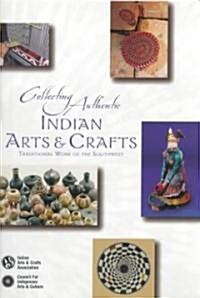 Collecting Authentic Indian Arts & Crafts: Traditional Work of the Southwest (Paperback)
