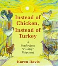Instead of Chicken, Instead of Turkey: A Poultryless  Poultry  Potpourri (Paperback)