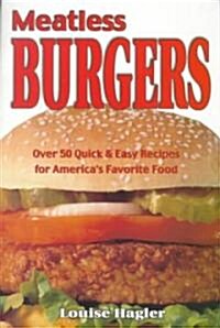 Meatless Burgers: Over 50 Quick & Easy Recipes for Americas Favorite Food (Paperback)