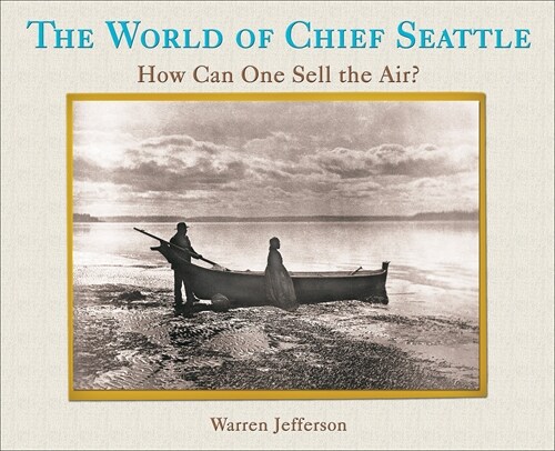 The World of Chief Seattle: How Can One Sell the Air? (Paperback)