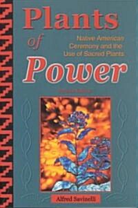 Plants of Power: Native American Ceremony and the Use of Sacred Plants (Paperback)