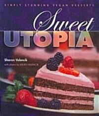 Sweet Utopia: Simply Stunning Vegan Desserts (Paperback, New)