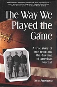 Way We Played the Game: A True Story of One Team and the Dawning of American Football (Paperback)