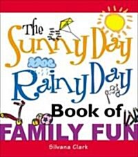 The Sunny Day, Rainy Day Book of Family Fun (Paperback)