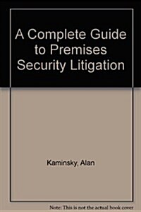A Complete Guide to Premises Security Litigation (Paperback)