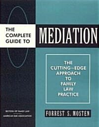 The Complete Guide to Mediation: The Cutting-Edge Approach to Family Law Practice (Paperback)