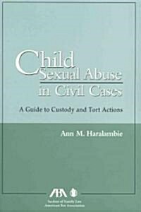 Child Sexual Abuse in Civil Cases: A Guide to Custody and Tort Actions (Hardcover)