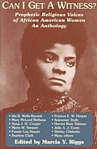Can I Get a Witness?: Prophetic Religious Voices of African American Women: An Anthology (Paperback)