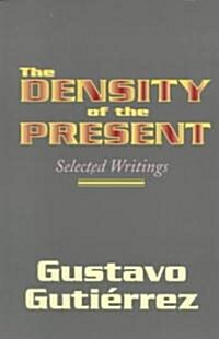 The Density of the Present: Selected Writings (Paperback)