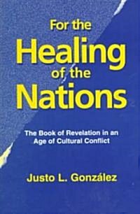 For the Healing of the Nations: The Book of Revelation in an Age of Cultural Conflict (Paperback)