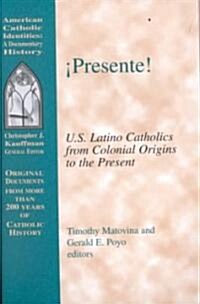 Presente!: U.S. Latino Catholics from Colonial Origins to the Present (Paperback)