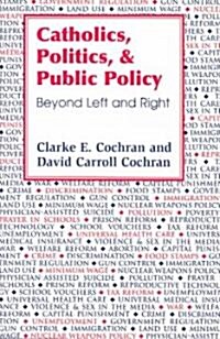 Catholics, Politics, and Public Policy: Beyond Left and Right (Paperback)