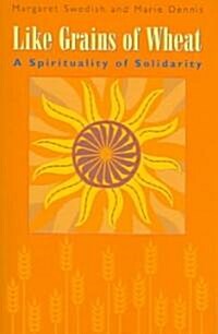 Like Grains of Wheat: A Spirituality of Solidarity (Paperback)