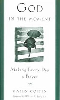 God in the Moment: Making Every Day a Prayer (Paperback)