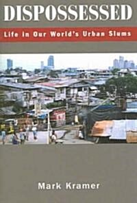 Dispossessed: Life in Our Worlds Urban Slums (Paperback)