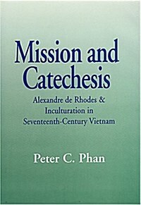 Mission and Catechesis: Alexandre de Rhodes and Inculturation in Seventeenth-Century Vietnam (Paperback)