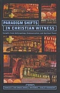 Paradigm Shifts in Christian Witness: Insights from Anthropology, Communication, and Spiritual Power (Paperback)