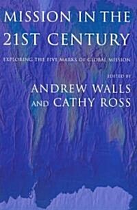 Mission in the Twenty-First Century: Exploring the Five Marks of Global Mission (Paperback)