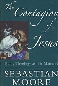 The Contagion of Jesus: Doing Theology as If It Mattered (Paperback)