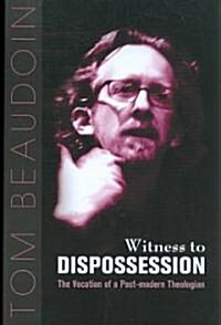 Witness to Dispossession: The Vocation of a Postmodern Theologian (Paperback)