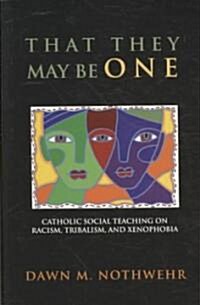 That They May Be One: Catholic Social Teaching on Racism, Tribalism, and Xenophobia (Paperback)