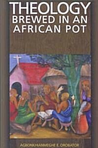 Theology Brewed in an African Pot (Paperback)