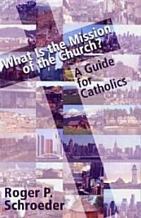 What Is the Mission of the Church?: A Guide for Catholics (Paperback)