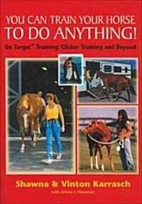 You Can Train Your Horse to Do Anything (Hardcover)