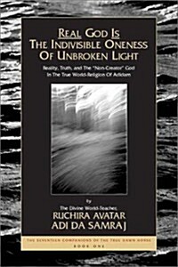 Real God Is the Indivisble Oneness of Unbroken Light (Paperback)