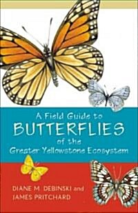 A Field Guide to Butterflies of the Greater Yellowstone Ecosystem (Paperback)