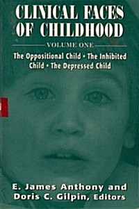 Clinical Faces of Childhood: The Oppositional Child, the Inhibited Child, the Depressed Child (Paperback, Softcover)