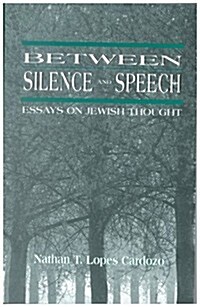 Between Silence and Speech: Essays on Jewish Thought (Paperback)