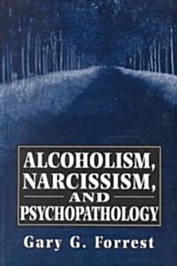 Alcoholism, Narcissism, and Psychopathology (Paperback)