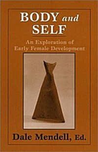 Body and Self: An Exploration of Early Female Development (Paperback)