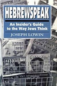 Hebrewspeak: An Insiders Guide to the Way Jews Think (Hardcover)