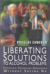 Liberating Solutions to Alcohol Problems (Hardcover)