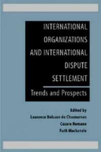 International organizations and international dispute settlement : trends and prospects