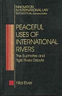 Peaceful Uses of International Rivers: The Euphrates and Tigris Rivers Dispute (Hardcover)