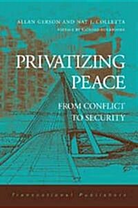 Privatizing Peace: From Conflict to Security (Hardcover)